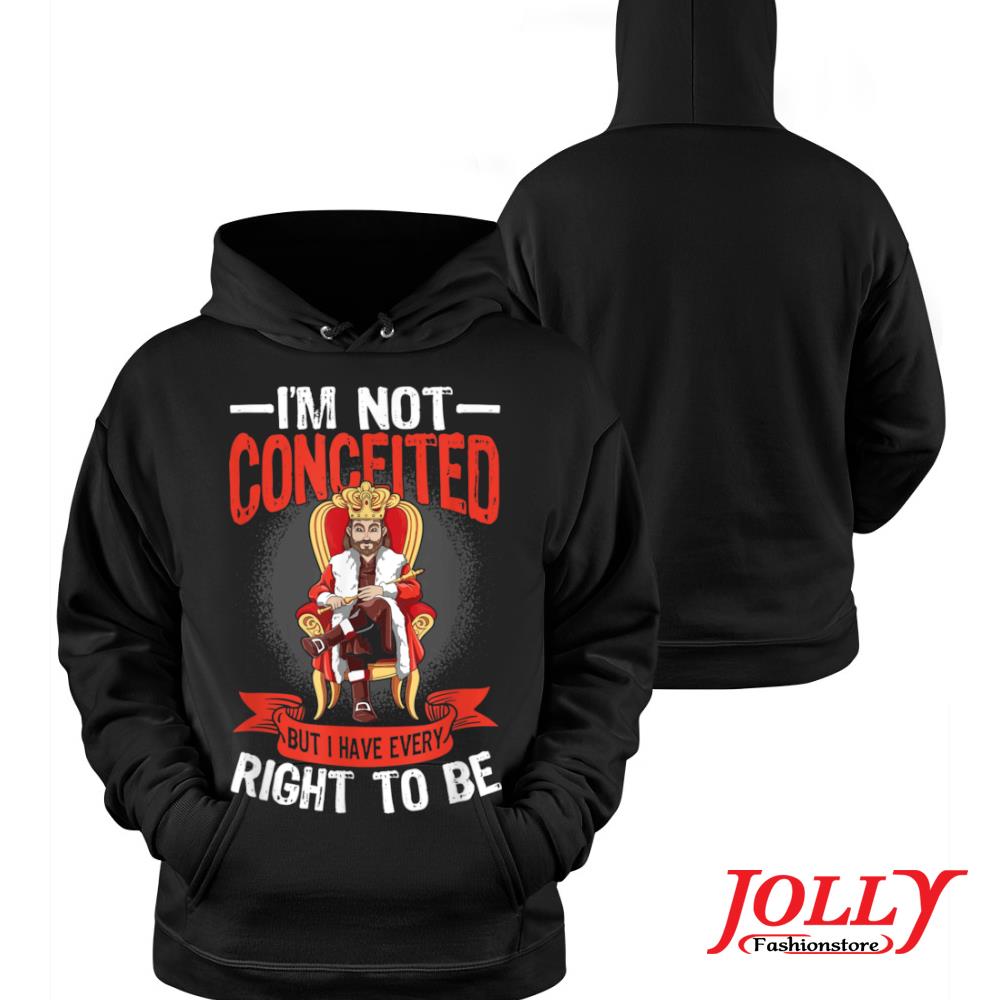 2022 Mens I'm not conceited but I have every right to be s Hoodie