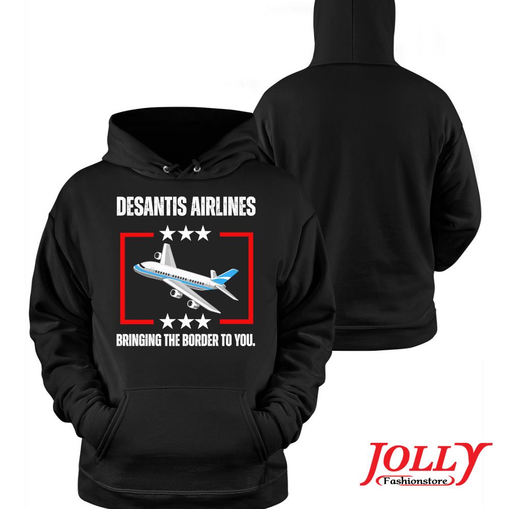2024 desantis airlines bringing the border to you T-s Hoodie