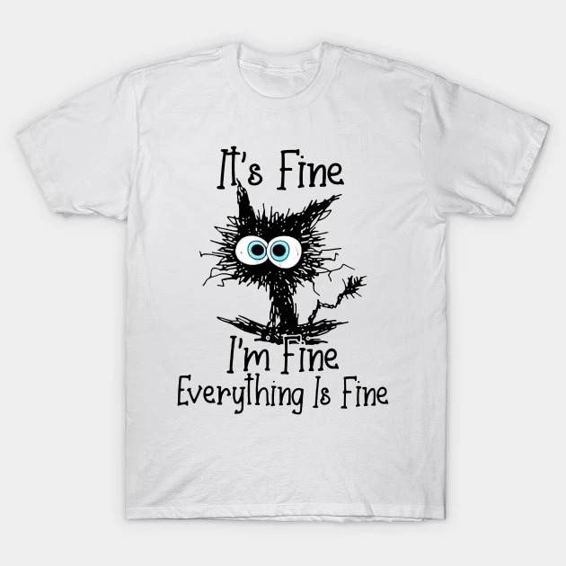 Crazy cat It's fine I'm fine everything's fine 2022 shirt
