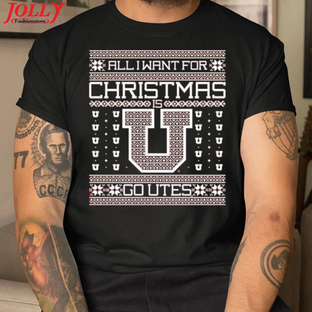 All I want for christmas go Utah utes ugly christmas shirt