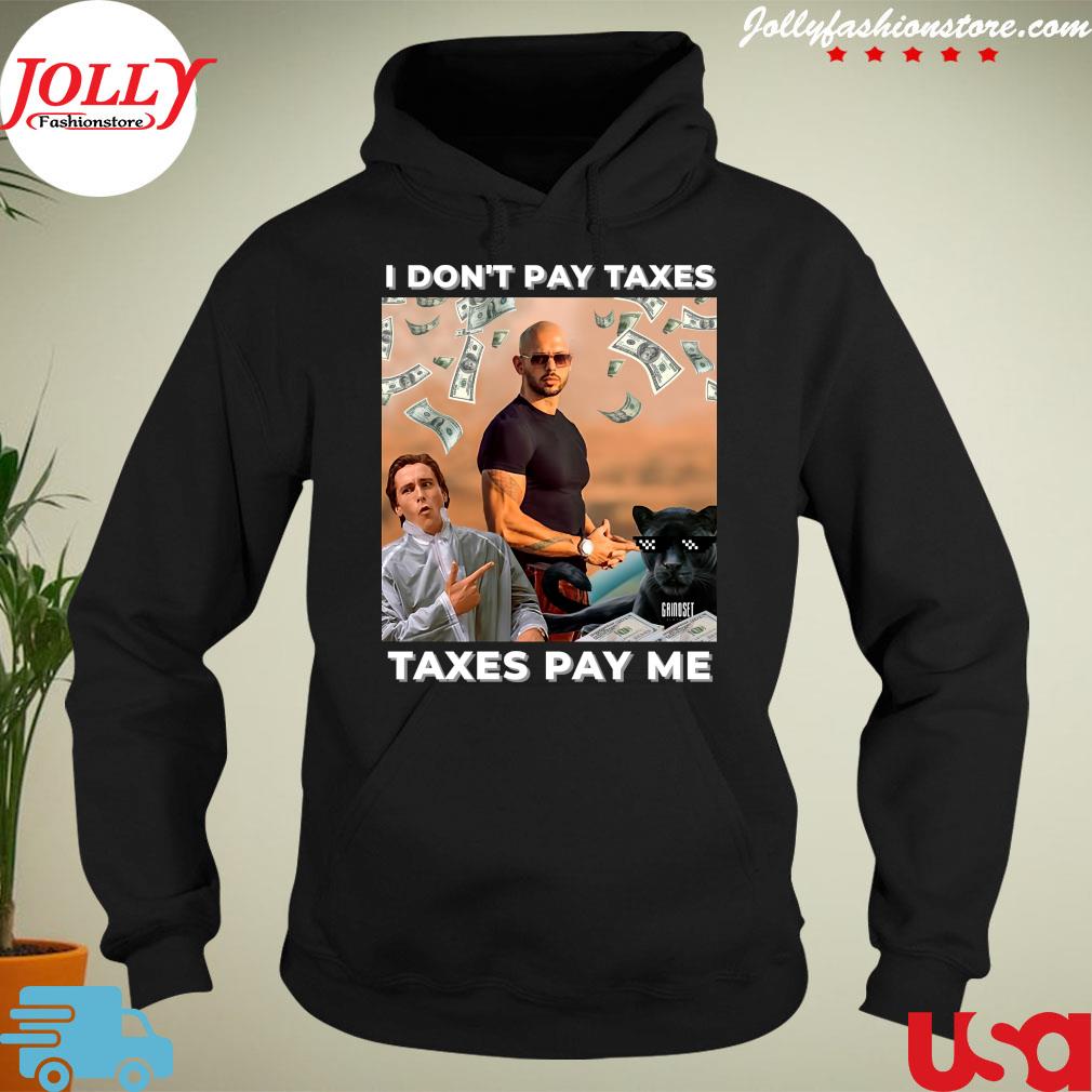 Andrew Tate I Don’T Pay Taxes Taxes Pay Me Shirt hoodie-black