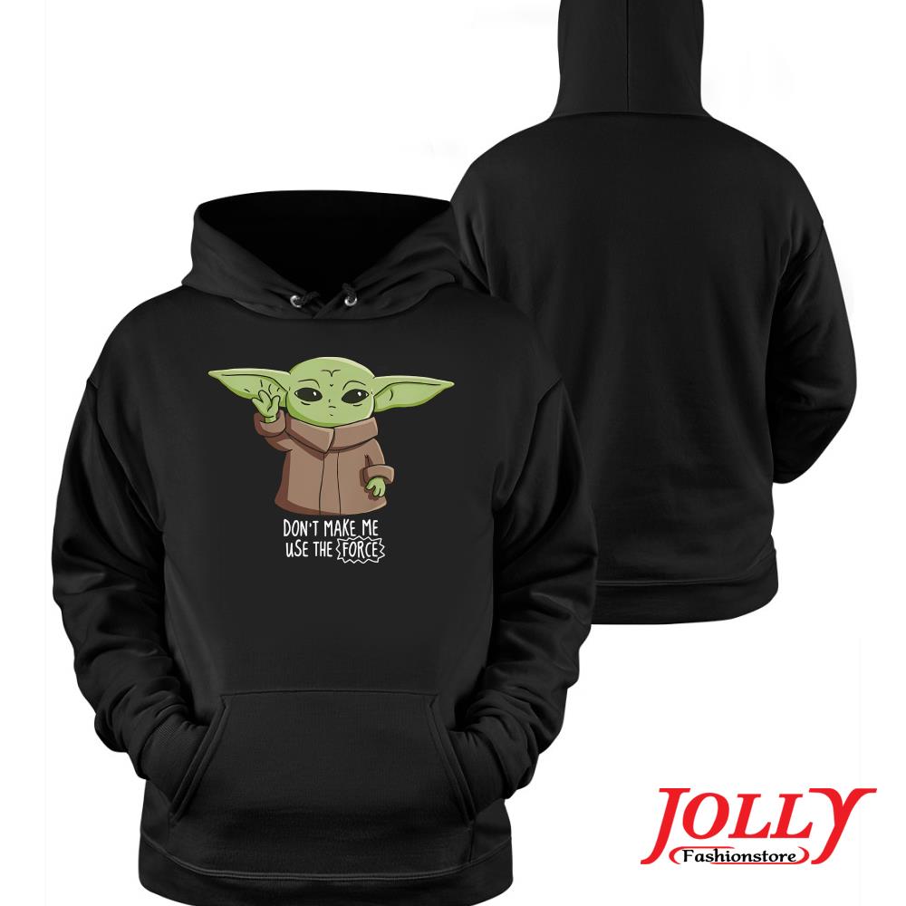 Baby Yoda don't make me use the force official s Hoodie