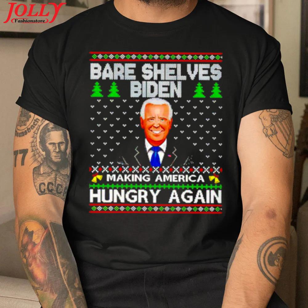 Bare shelves Biden making America hungry again ugly christmas shirt