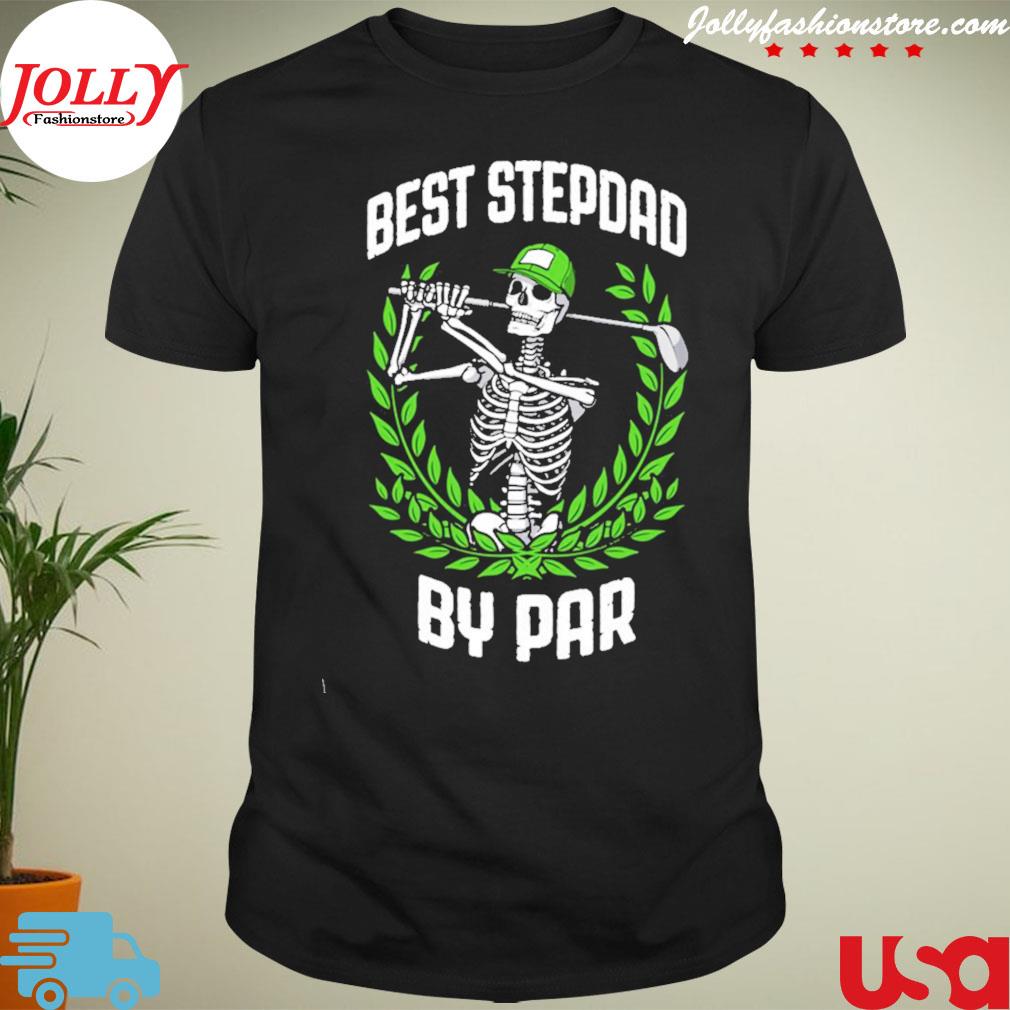 Best stepdad by par golf golfing skeleton golfer halloween shirt