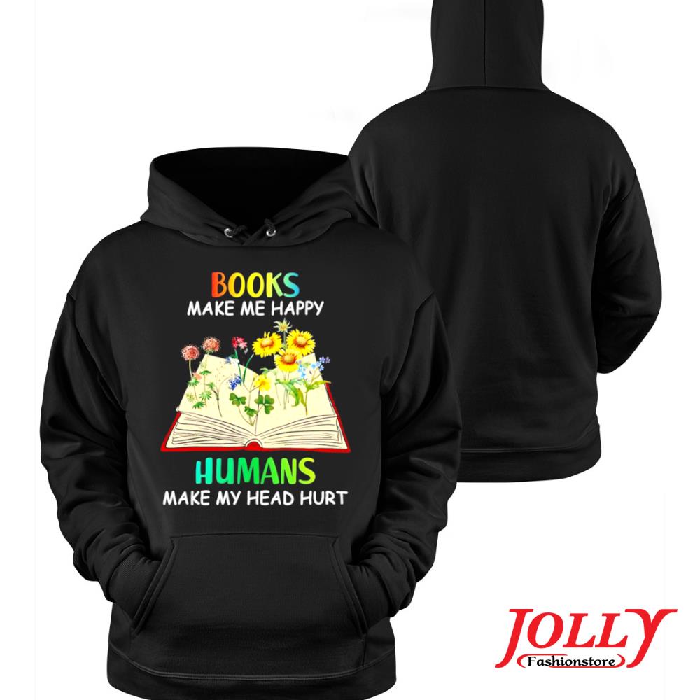 Books make me happy humans make my head hurt sunflower official s Hoodie