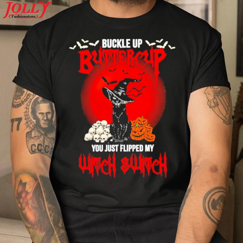 Buckle up buttercup you just flipped my witch switch halloween 2022 shirt