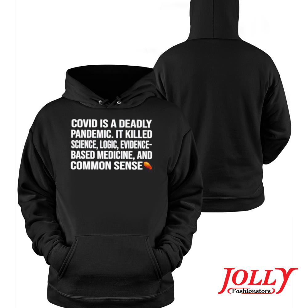 Covid is a deadly pandemic it killed science logic evidence new design s Hoodie