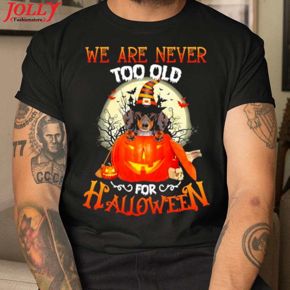 Dachshund witch we are never too old for halloween 2022 shirt