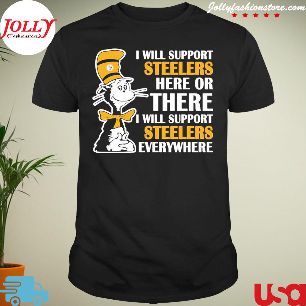 Dr seuss I will support everywhere Pittsburgh Steelers shirt