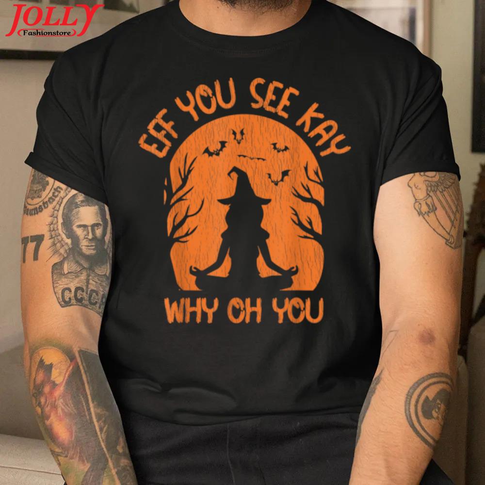 Eff you see kay why oh you yoga witch halloween costume yoga shirt