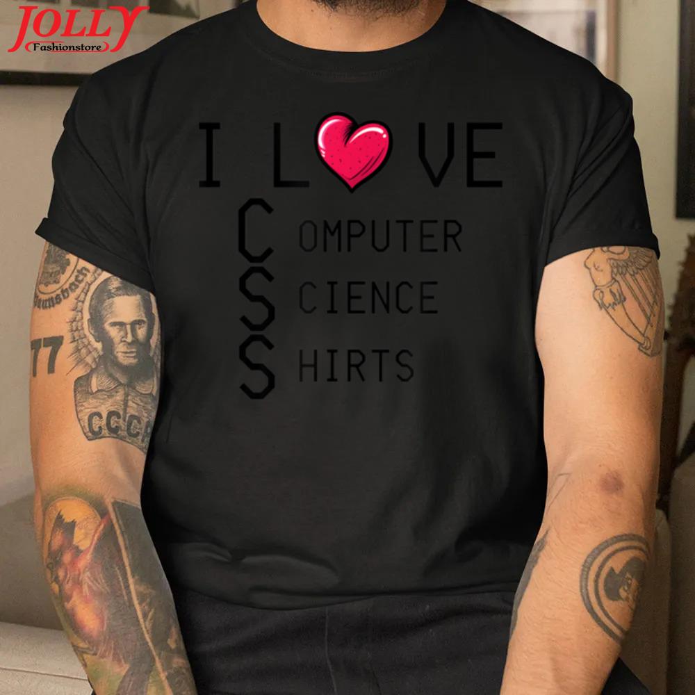 Funny computer science I love css programmers java new design shirt