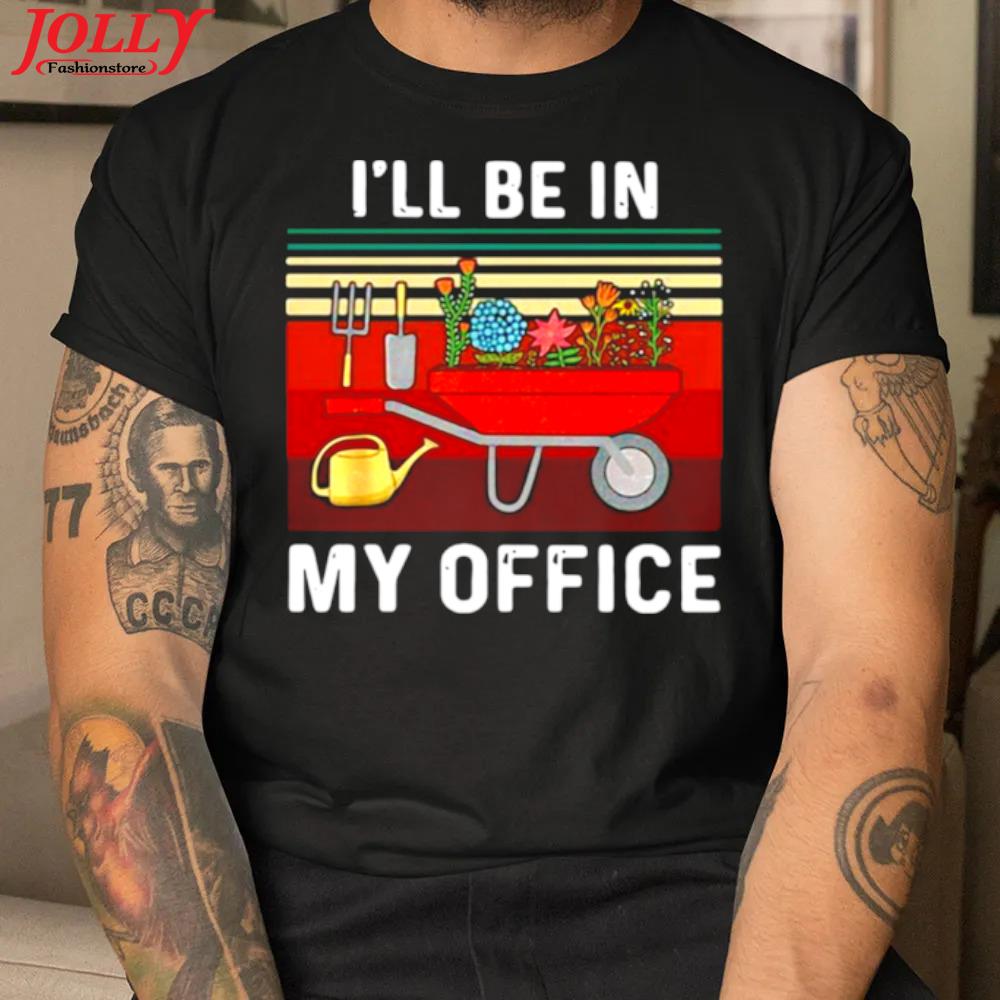 Gardening I'll be in my office vintage official shirt