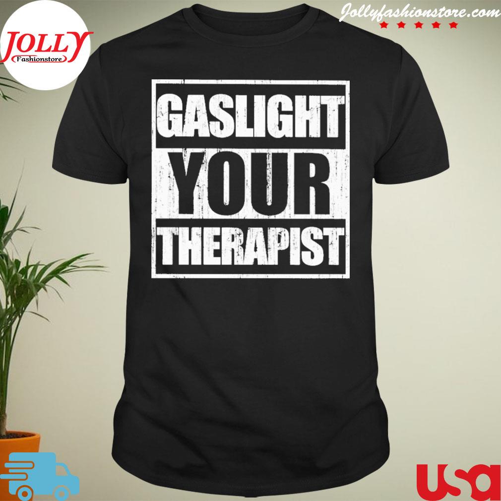 Gaslight your therapist new design shirt