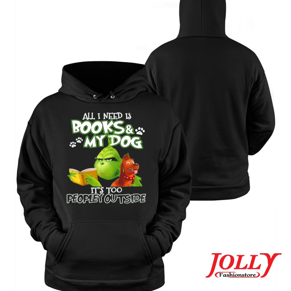 Grinch all I need is books and my dog it's too peopley outside official s Hoodie