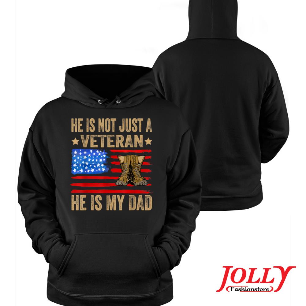 He is not just a veteran he is my dad veterans day 2022 s Hoodie