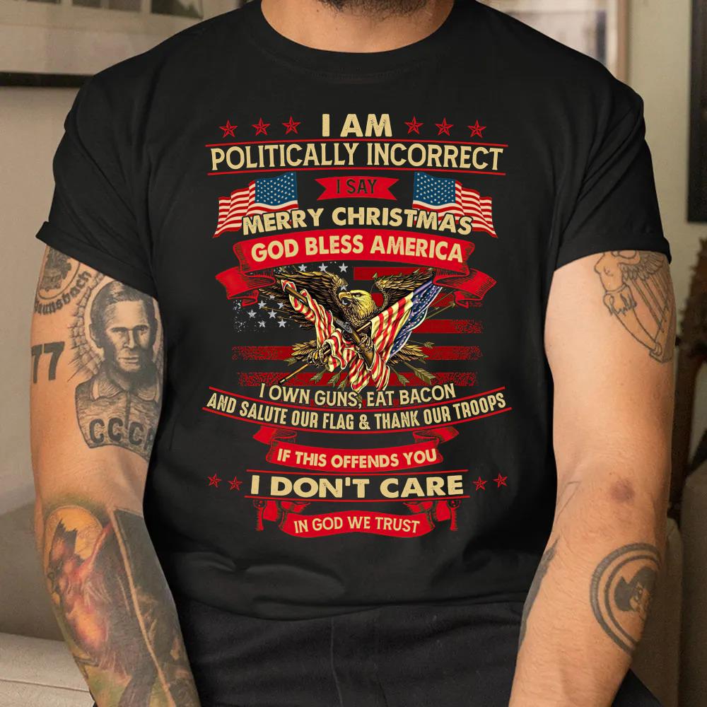 I am politically incorrect I say merry god bless America I don't care in god we trust 2022 Ugly Christmas sweater