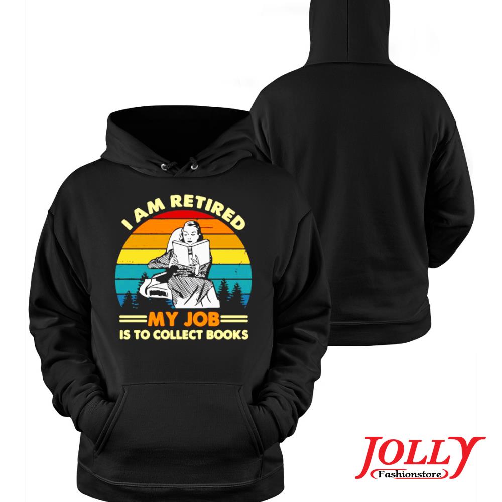 I am retired my job is to collect books vintage official s Hoodie