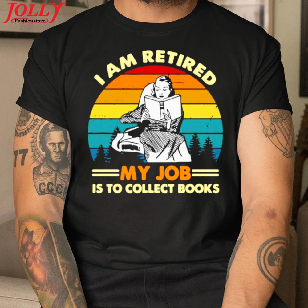 I am retired my job is to collect books vintage official shirt