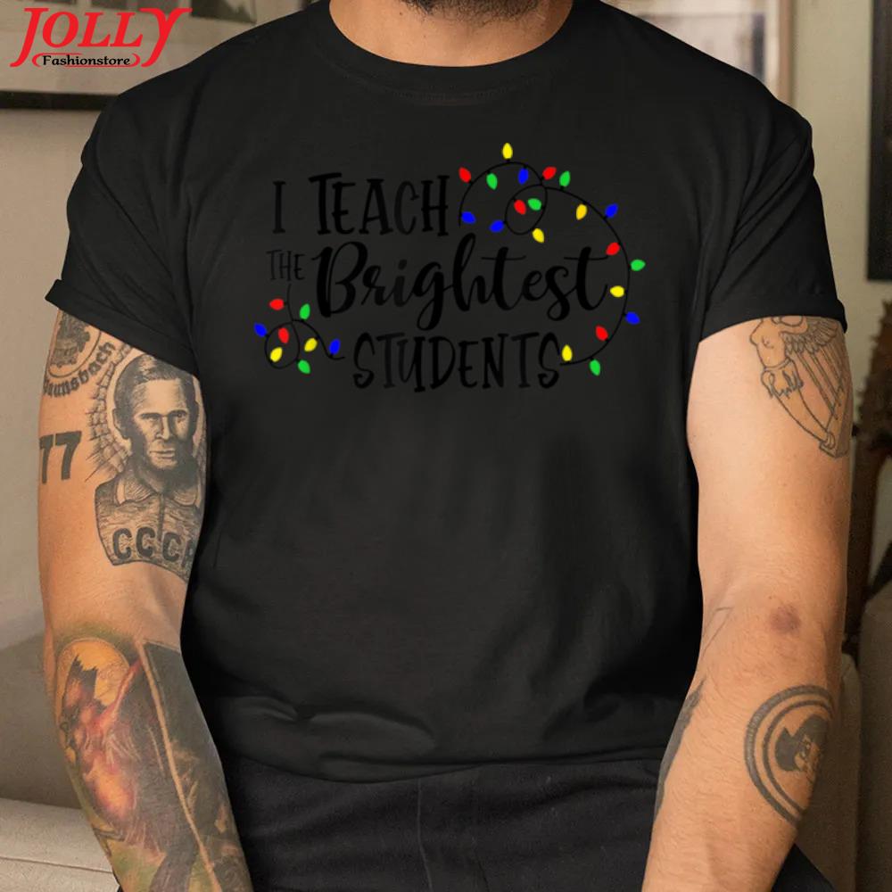 I teach the brightest students christmas lights teacher gift shirt