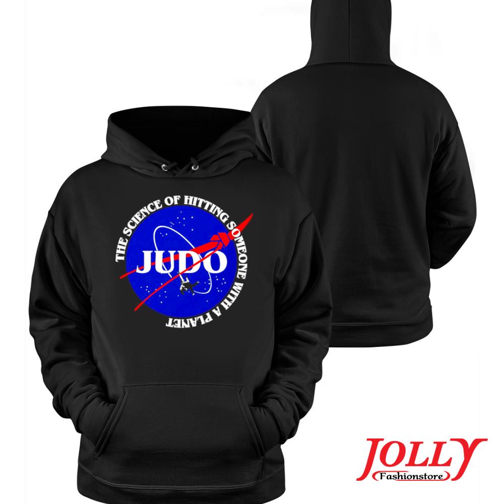 Judo the science of hitting someone with a planet new design s Hoodie