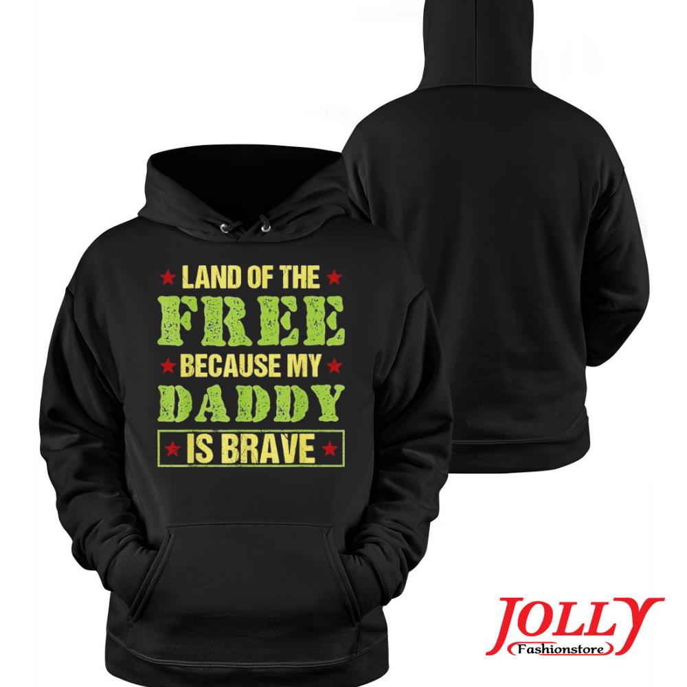 Land of the free because my daddy is brave veterans day 2022 s Hoodie