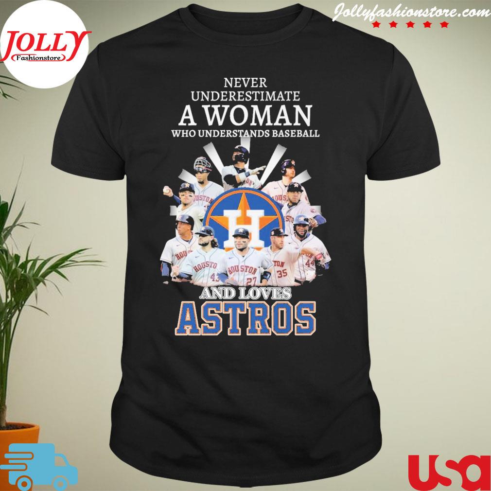 Never underestimate a woman who understands baseball and loves houston astros shirt