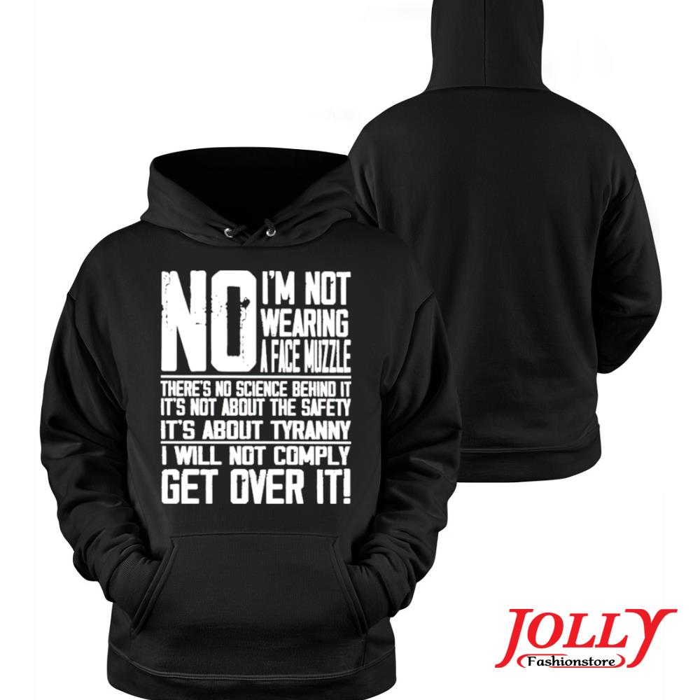 No I'm not wearing a face muzzle there's no science behind it new design s Hoodie