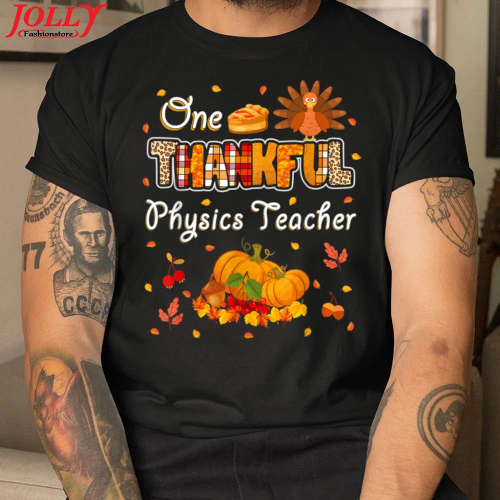 One thankful physics teacher fall leaves autumn thanksgiving gift shirt