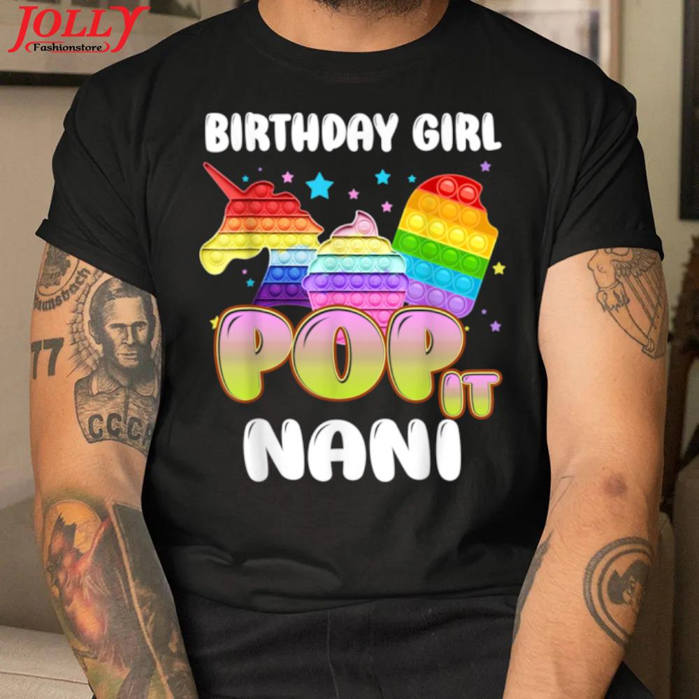 Pop it nanI of the birthday girl unicorn ice cream 2022 shirt