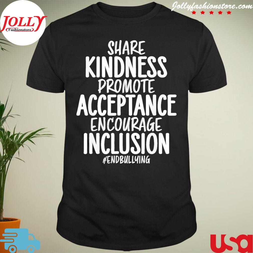 Share kindness promote acceptance encourage inclusion and bullying 2022 shirt