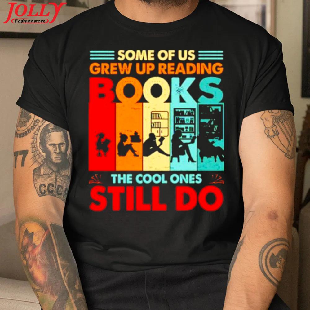 Some of us grew up reading books the cool ones still do vintage official shirt