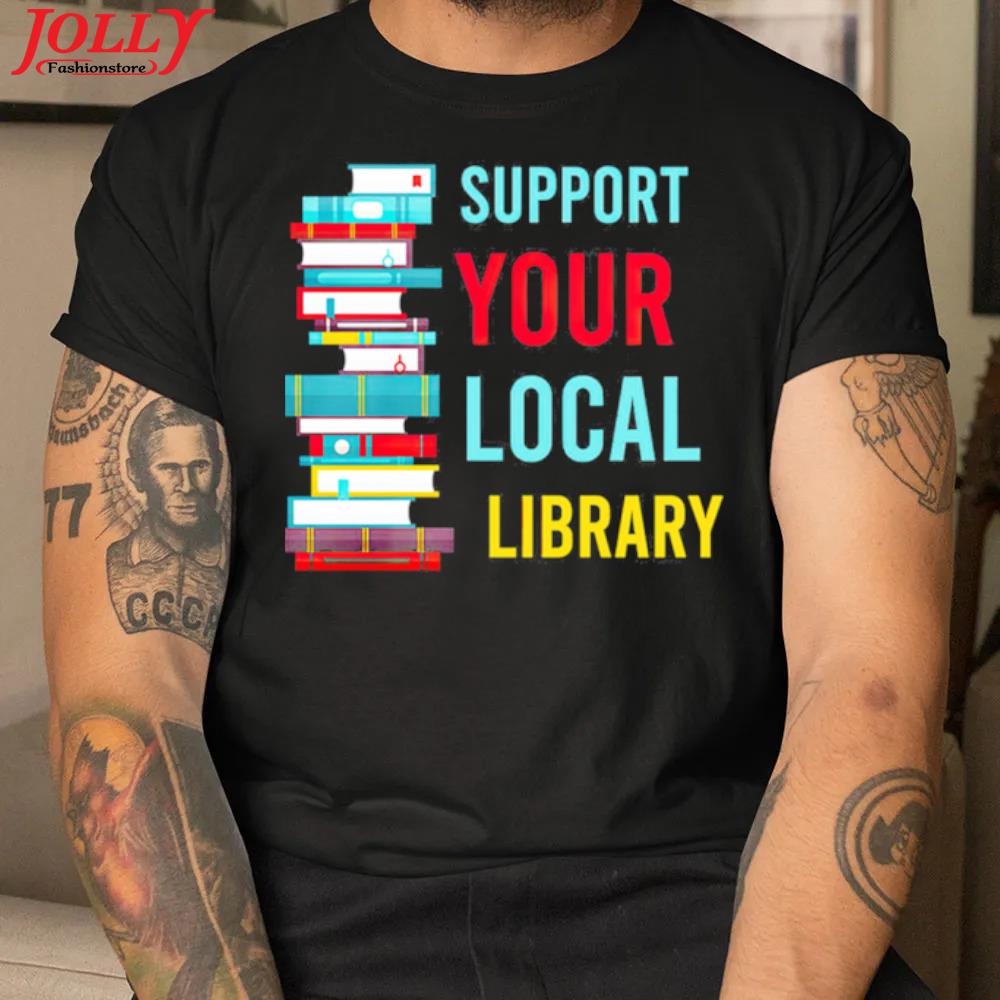 Suppport your local library books official shirt