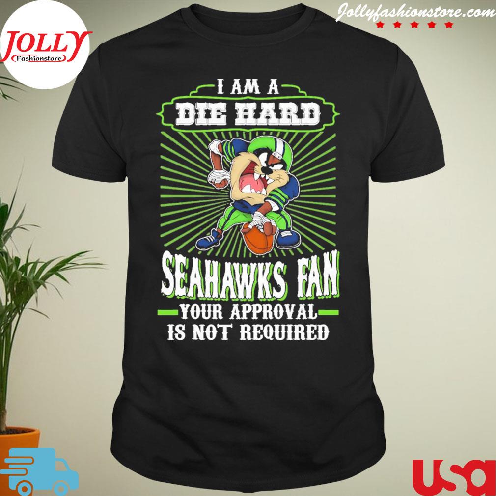 Taz devil Seattle I am a die hard Seahawks fan your approval is not required shirt