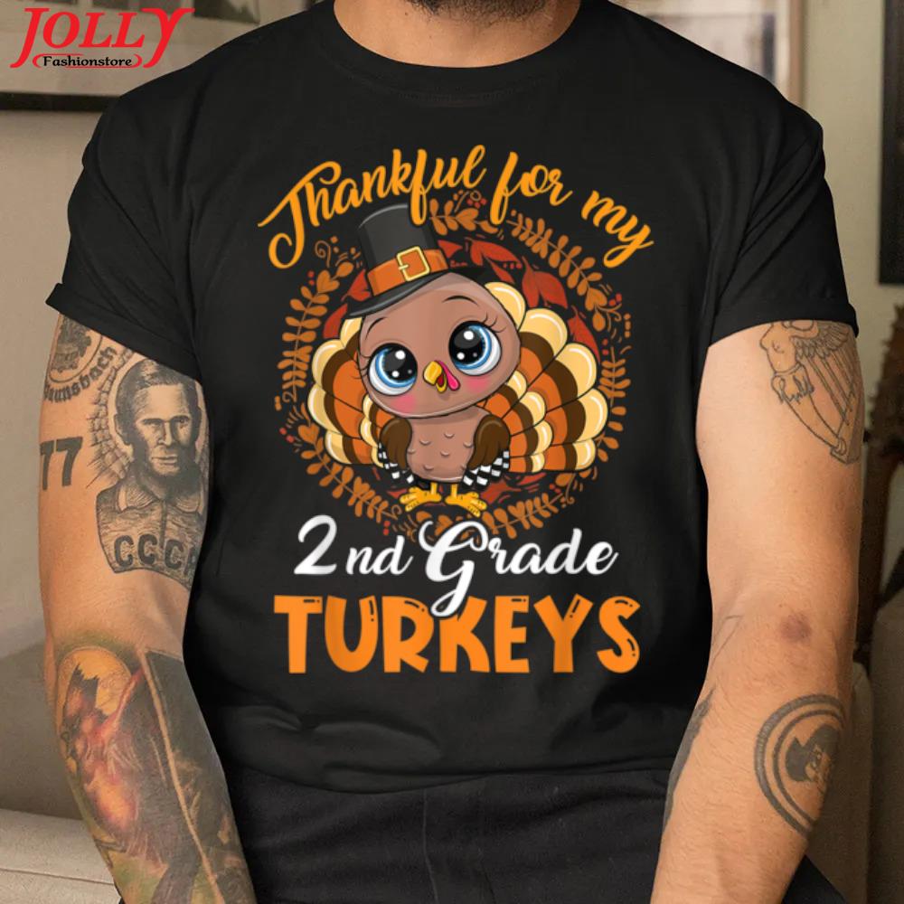 Thankful for my 2nd grade turkeys funny thanksgiving teacher gift shirt