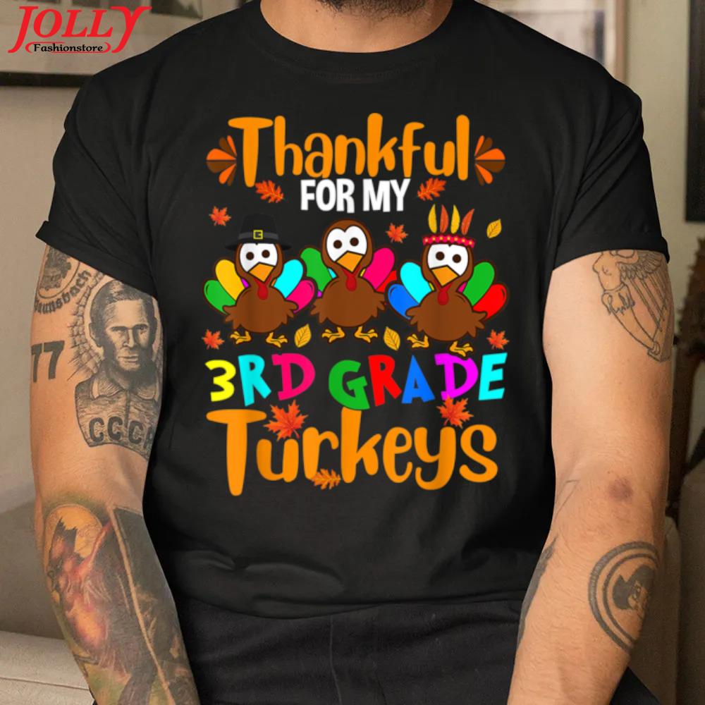 Thankful for my 3rd grade turkeys thanksgiving teacher gift shirt