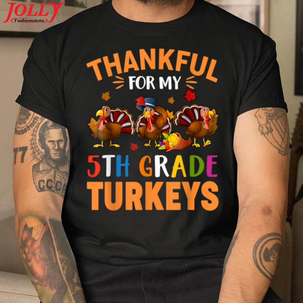 Thankful for my 5th grade Turkey happy thanksgiving teacher gift shirt