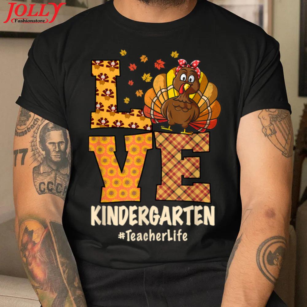 Thanksgiving love kindergarten teacher Turkey autumn fall gift shirt