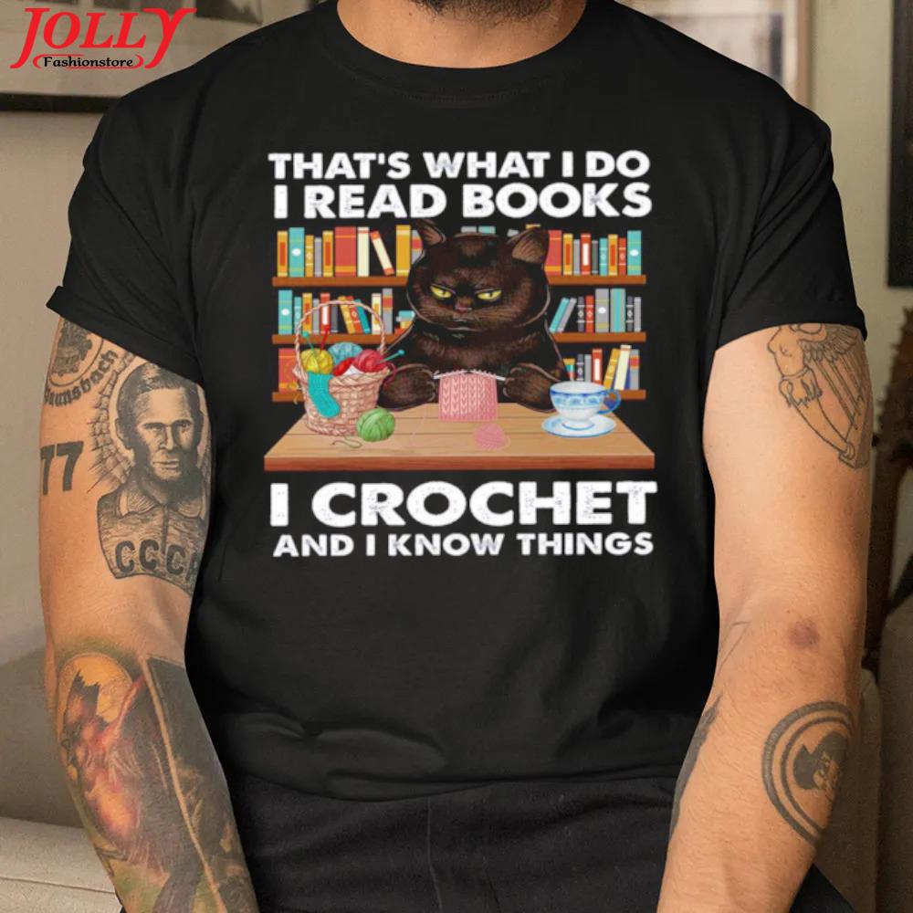 That's what I do I read books I crochet and I know things official shirt