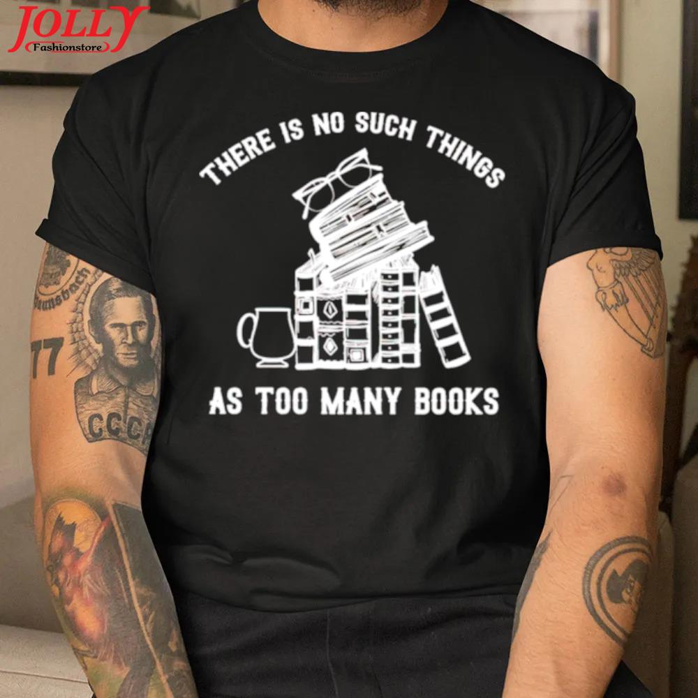 There is no such things as too many books official shirt