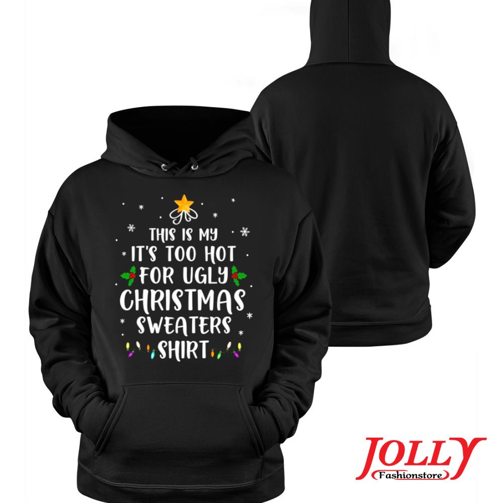 This is my it's too hot for ugly christmas xmas s Hoodie