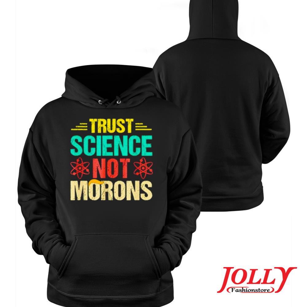 Trust science not morons new design s Hoodie