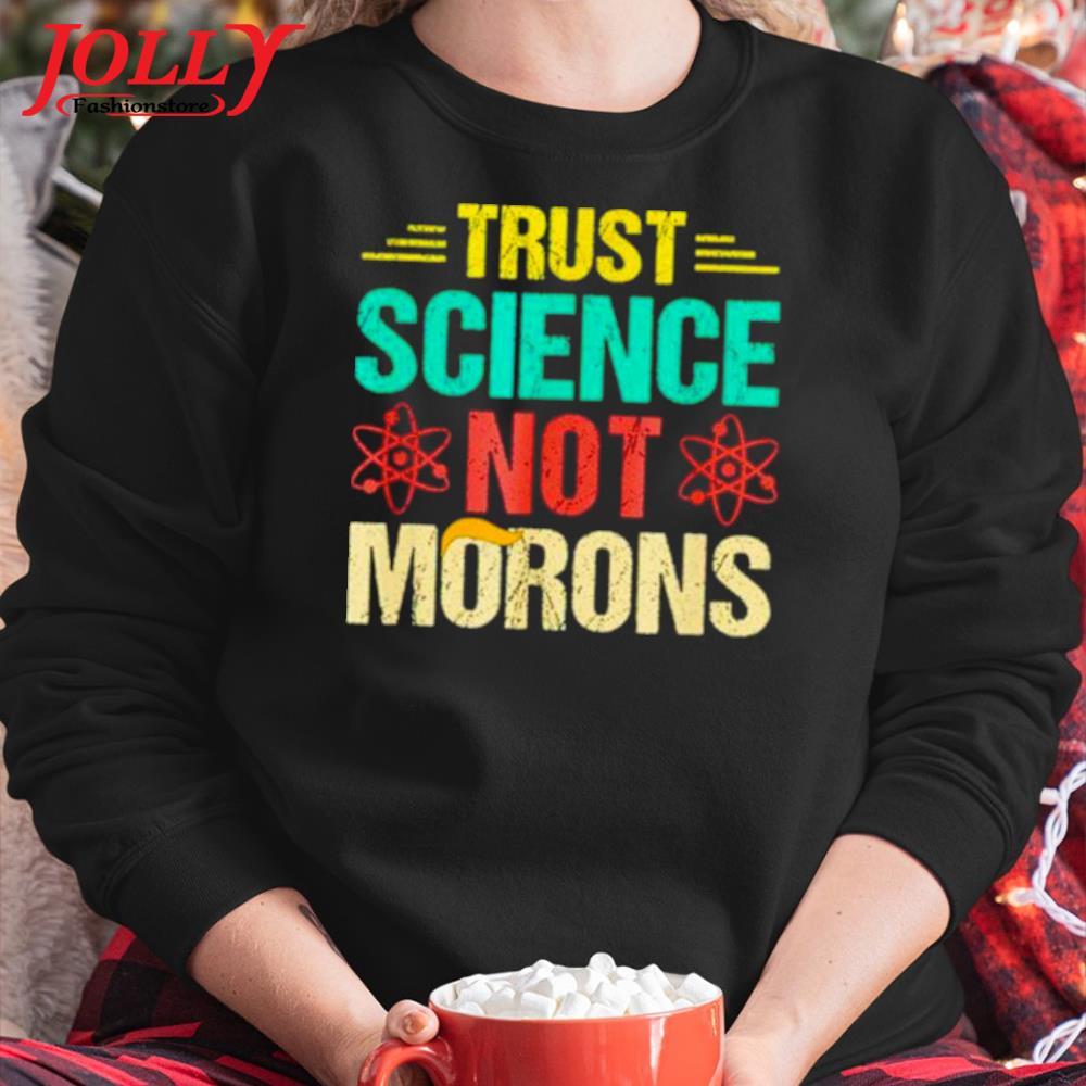 Trust science not morons new design s Sweater
