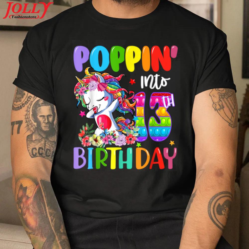 Unicorn poppin' into 13th birthday trendy sensory fidget toy 2022 shirt