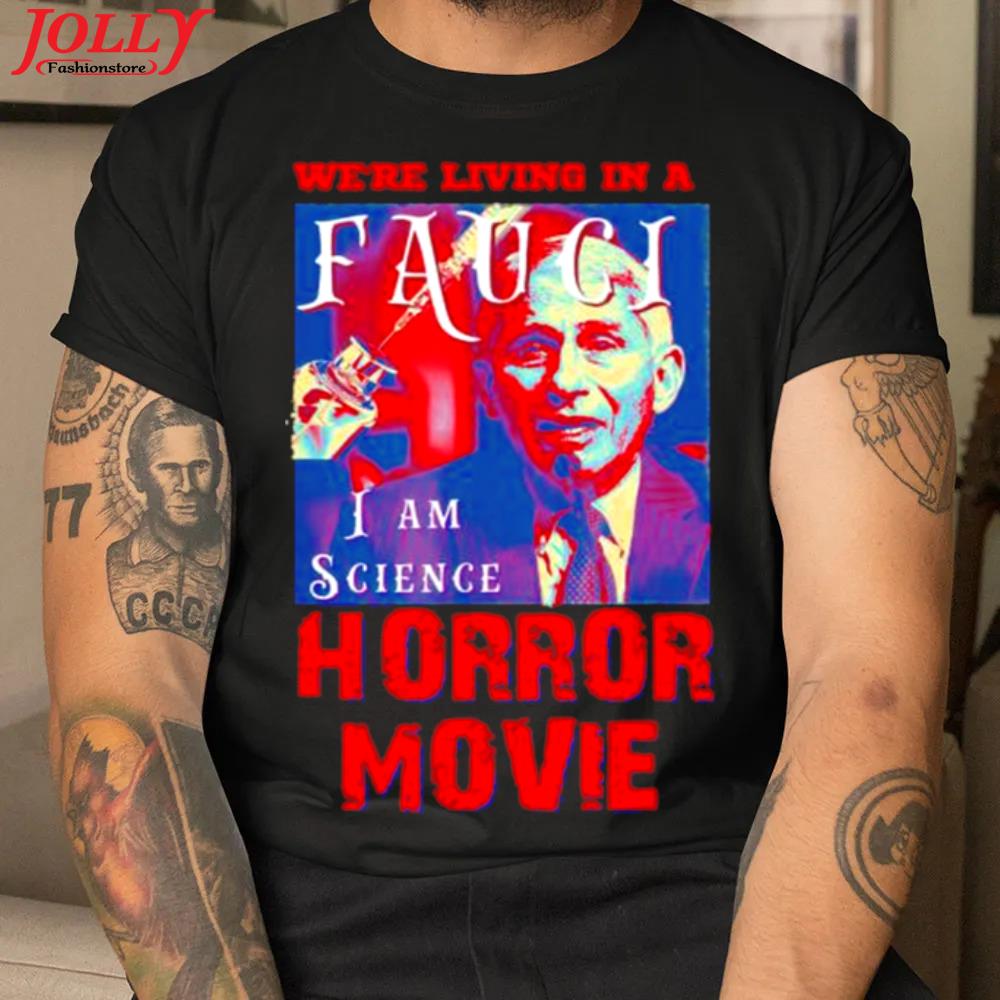 We're living in a faucI I am science horror movie new design shirt