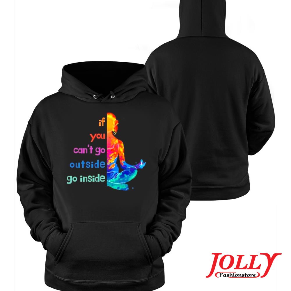 Woman yoga if you can't go outside go inside s Hoodie