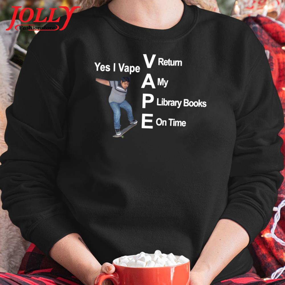 Yes I vape return my library books on time T-s Sweater