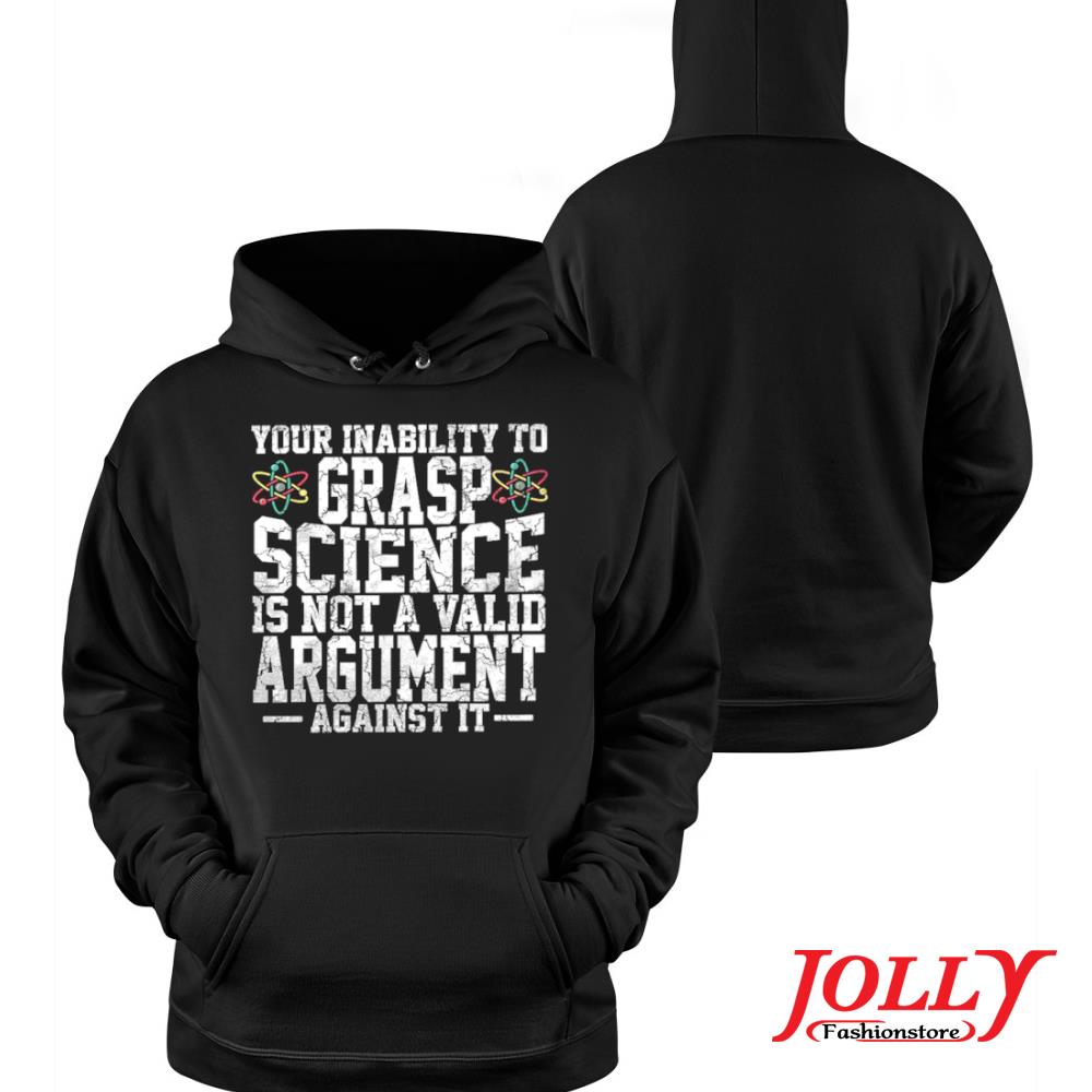 Your inability to grasp science is not a valid argument against it new design s Hoodie