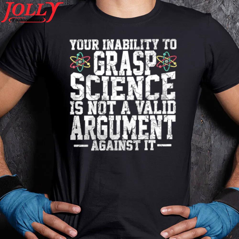 Your inability to grasp science is not a valid argument against it new design s Women Ladies Tee Shirt