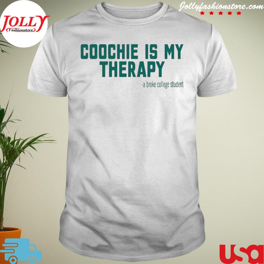 Coochie is my therapy a broke college student shirt