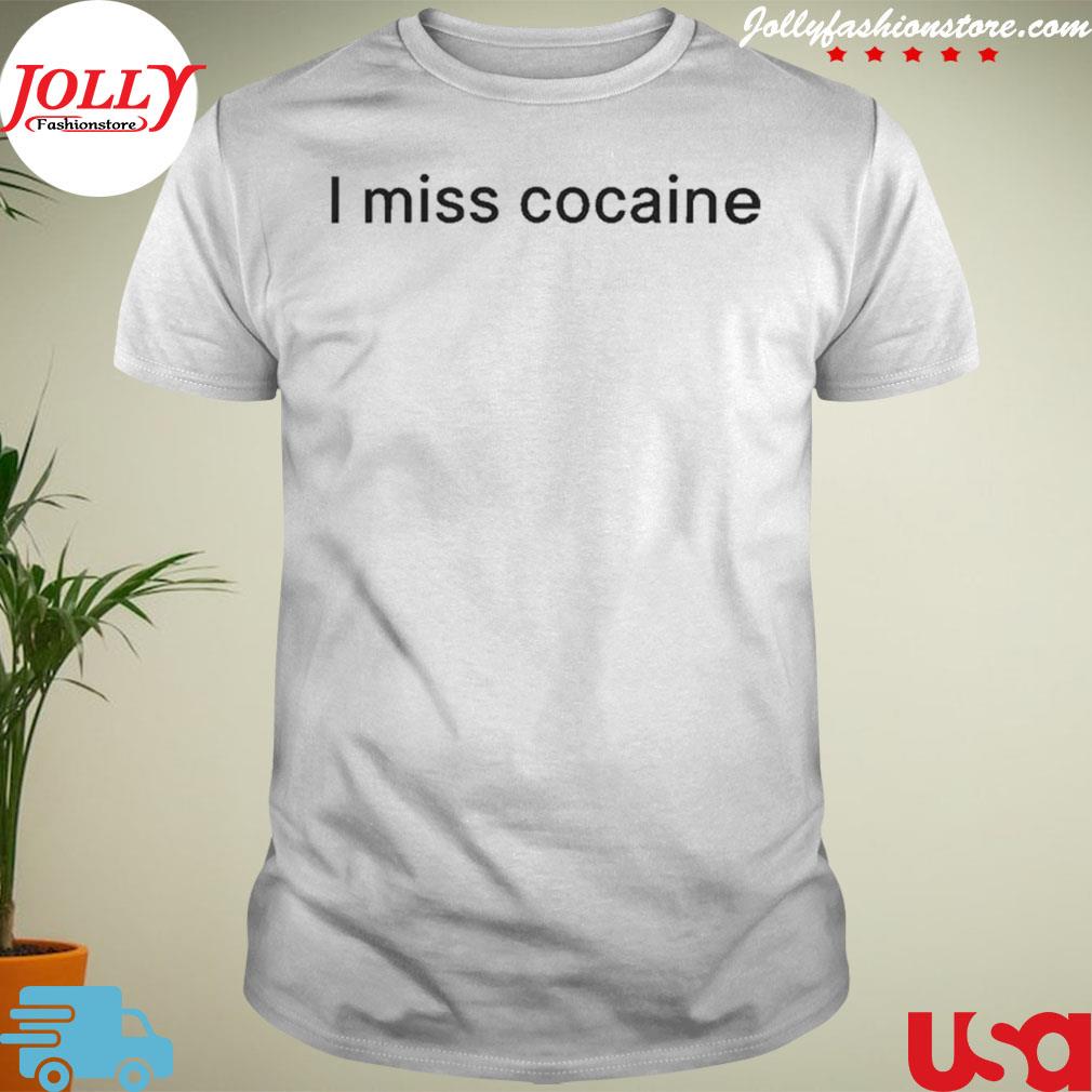 I miss cocaine new design shirt